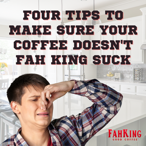 4 Tips To Make Sure Your Coffee Doesn't Fah King Suck