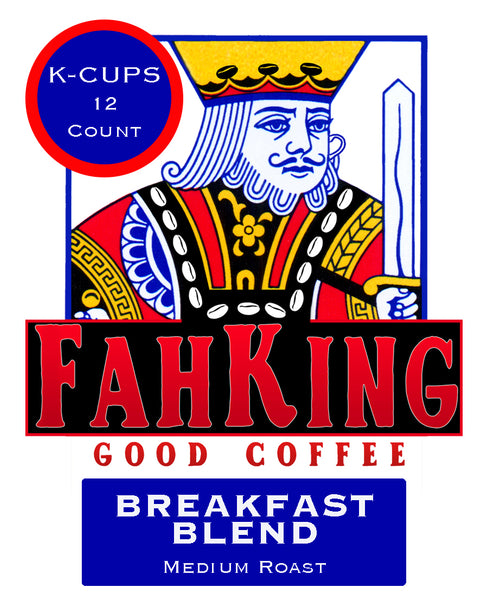 Breakfast Blend - K Cups - Fah King Good Coffee