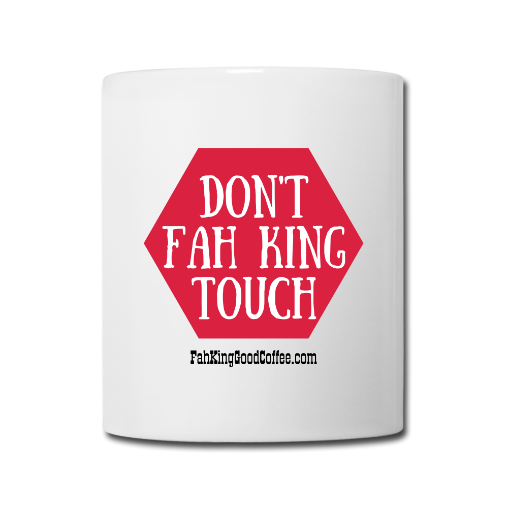 Don't Fah King Touch Coffee Mug - white